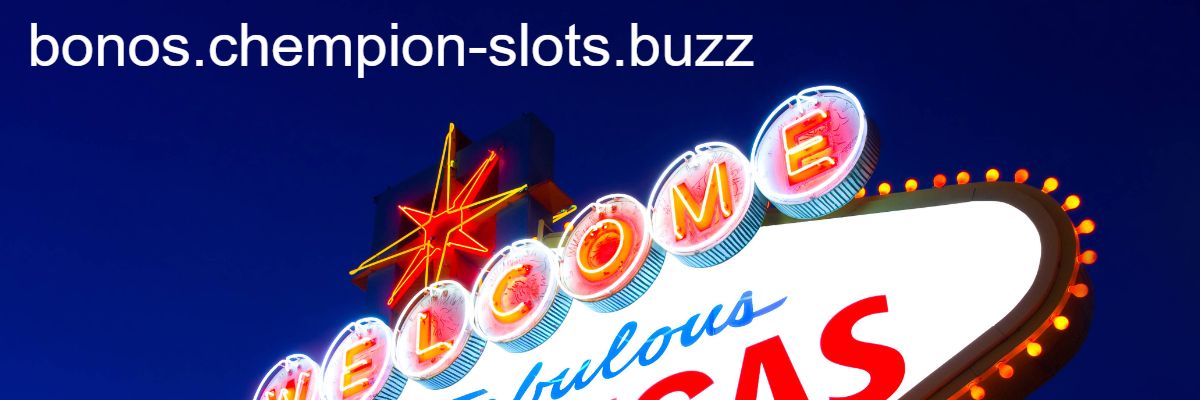 bonos.chempion-slots.buzz